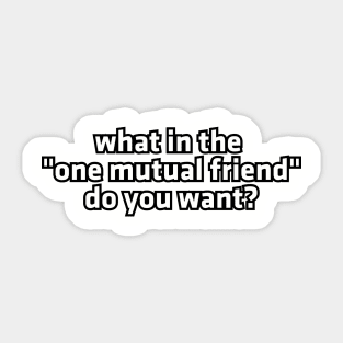 What in the "one mutual friend" do you want? Sticker